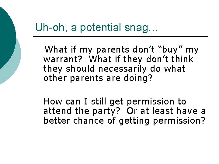 Uh-oh, a potential snag… What if my parents don’t “buy” my warrant? What if