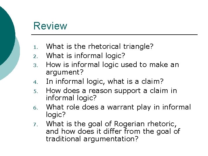 Review 1. 2. 3. 4. 5. 6. 7. What is the rhetorical triangle? What