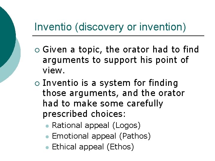 Inventio (discovery or invention) Given a topic, the orator had to find arguments to