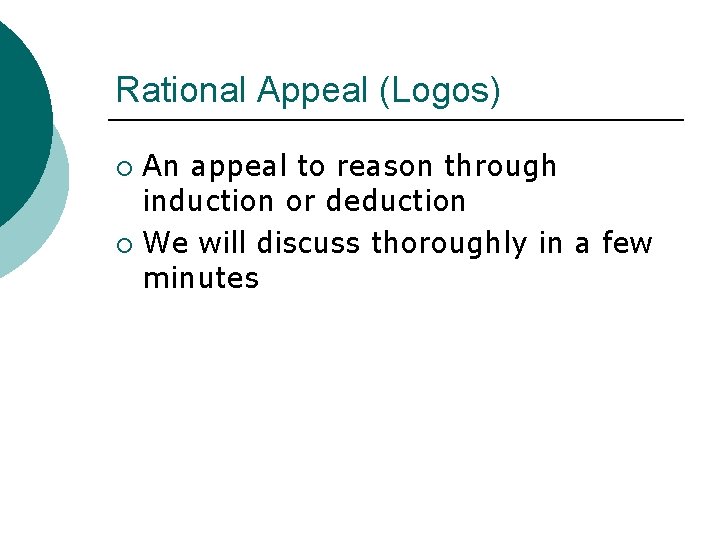 Rational Appeal (Logos) An appeal to reason through induction or deduction ¡ We will