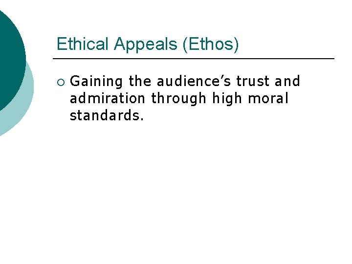 Ethical Appeals (Ethos) ¡ Gaining the audience’s trust and admiration through high moral standards.