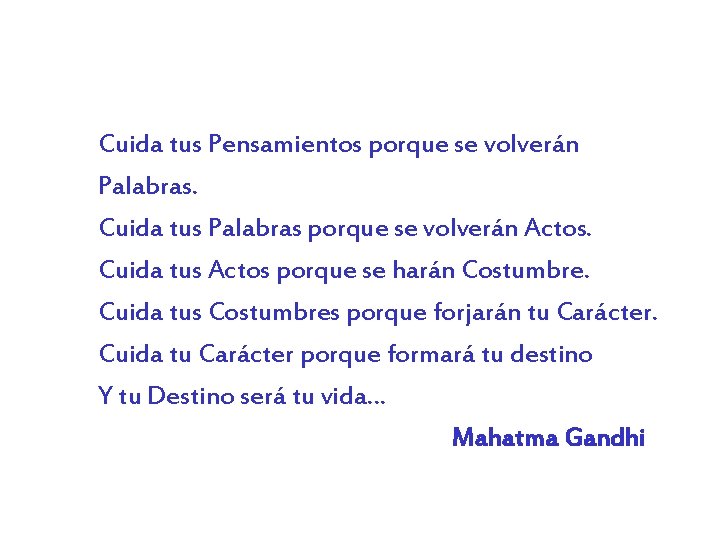 Cuida tus Pensamientos porque se volverán Palabras. Cuida tus Palabras porque se volverán Actos.