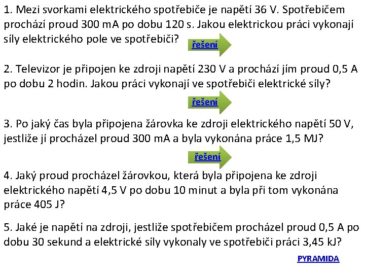 1. Mezi svorkami elektrického spotřebiče je napětí 36 V. Spotřebičem prochází proud 300 m.