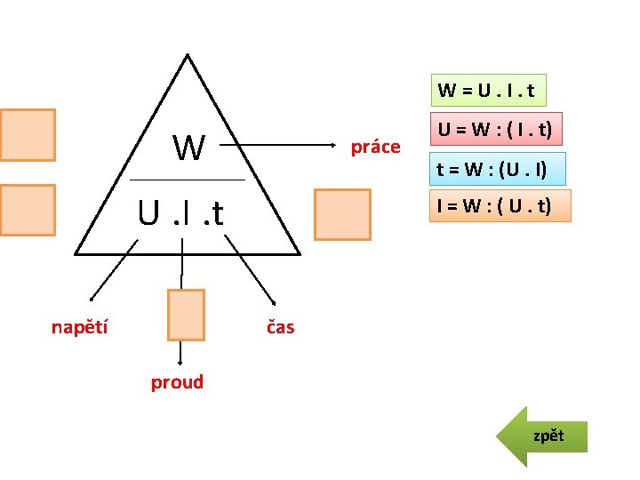 W =U. I. t W = ? W práce U. I. t napětí UU