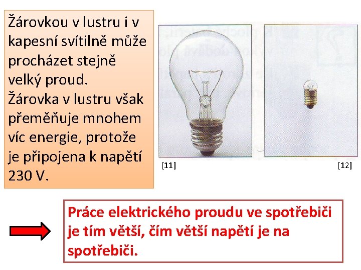 Žárovkou v lustru i v kapesní svítilně může procházet stejně velký proud. Žárovka v