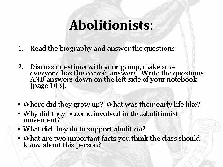 Abolitionists: 1. Read the biography and answer the questions 2. Discuss questions with your