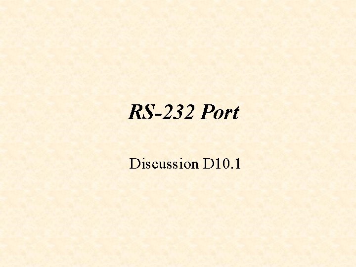 RS-232 Port Discussion D 10. 1 
