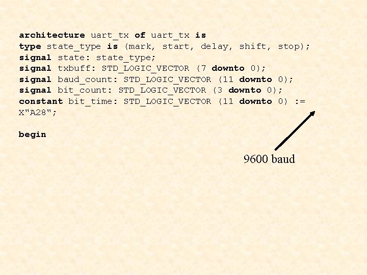 architecture uart_tx of uart_tx is type state_type is (mark, start, delay, shift, stop); signal