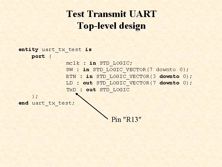 Test Transmit UART Top-level design entity uart_tx_test is port ( mclk : in STD_LOGIC;