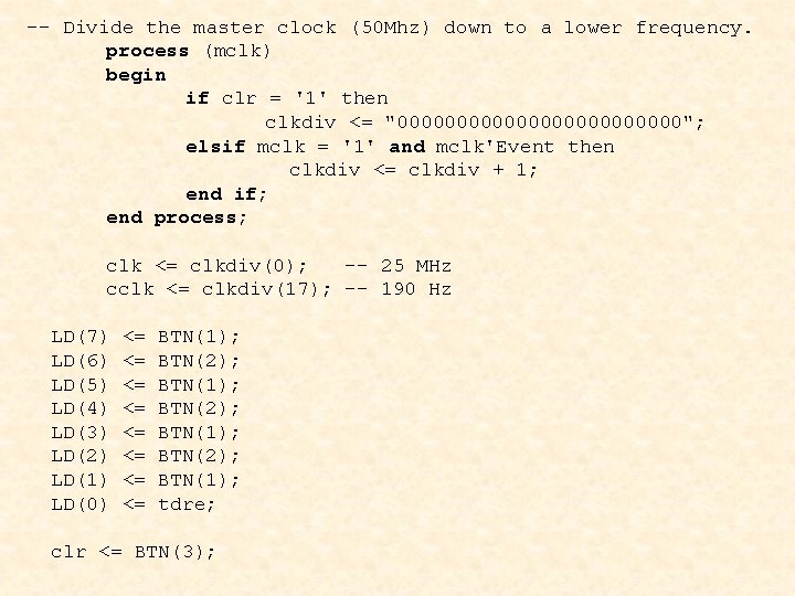 -- Divide the master clock (50 Mhz) down to a lower frequency. process (mclk)