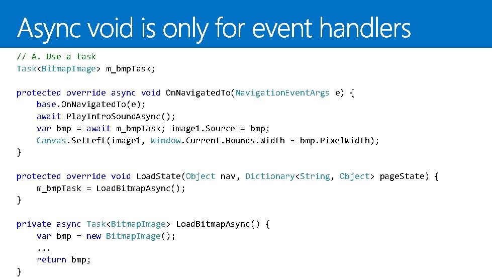 // A. Use a task Task<Bitmap. Image> m_bmp. Task; protected override async void On.
