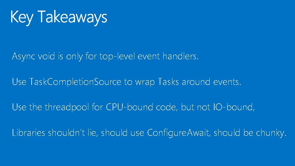 Async void is only for top-level event handlers. Use Task. Completion. Source to wrap