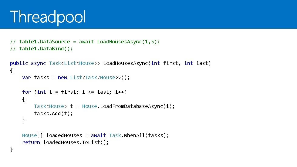 // table 1. Data. Source = await Load. Houses. Async(1, 5); // table 1.