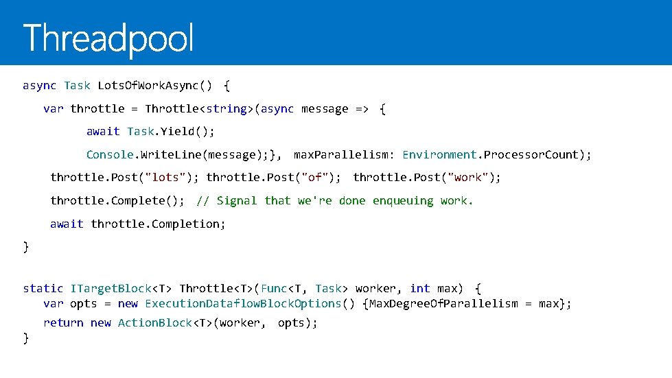 async Task Lots. Of. Work. Async() { var throttle = Throttle<string>(async message => {