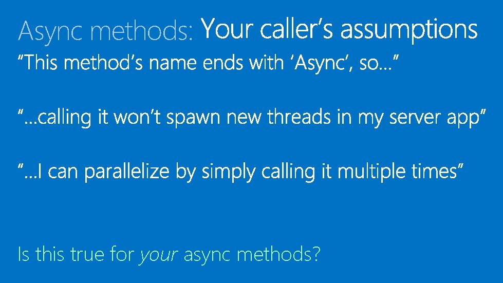 Async methods: Is this true for your async methods? 