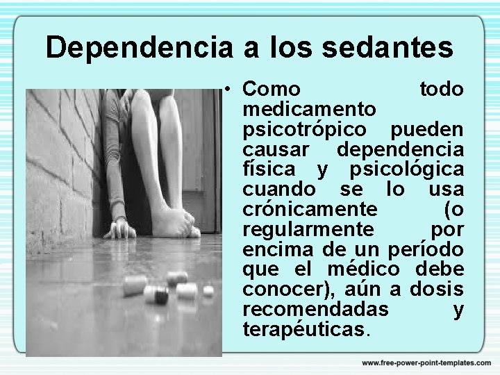 Dependencia a los sedantes • Como todo medicamento psicotrópico pueden causar dependencia física y