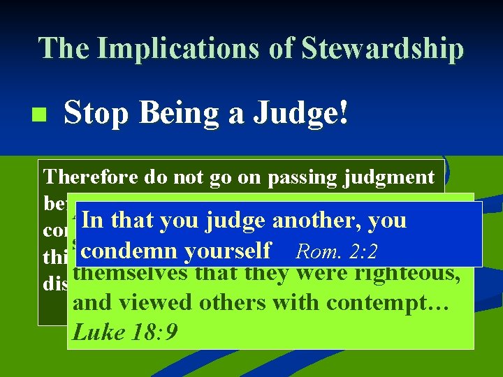The Implications of Stewardship n Stop Being a Judge! Therefore do not go on