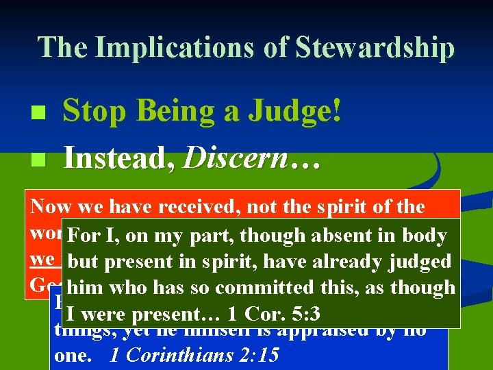 The Implications of Stewardship n n Stop Being a Judge! Instead, Discern… Now we