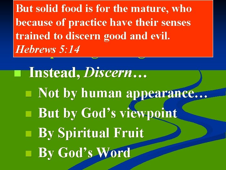 But solid food is for the mature, who because of practice have senses The