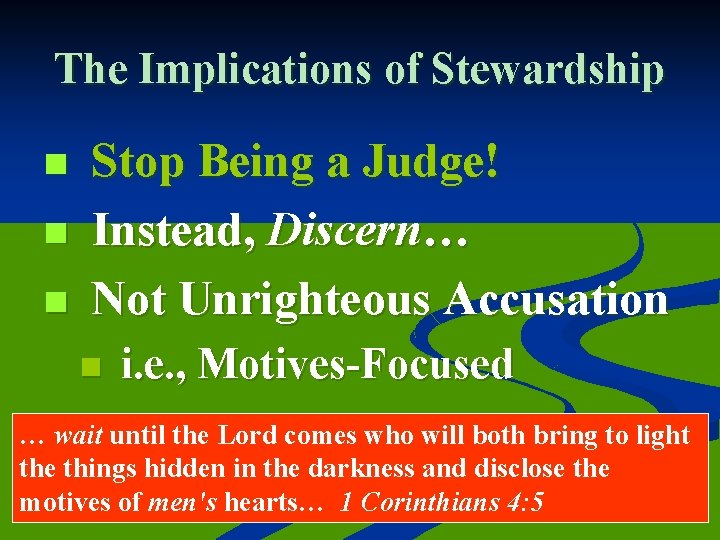 The Implications of Stewardship n n n Stop Being a Judge! Instead, Discern… Not