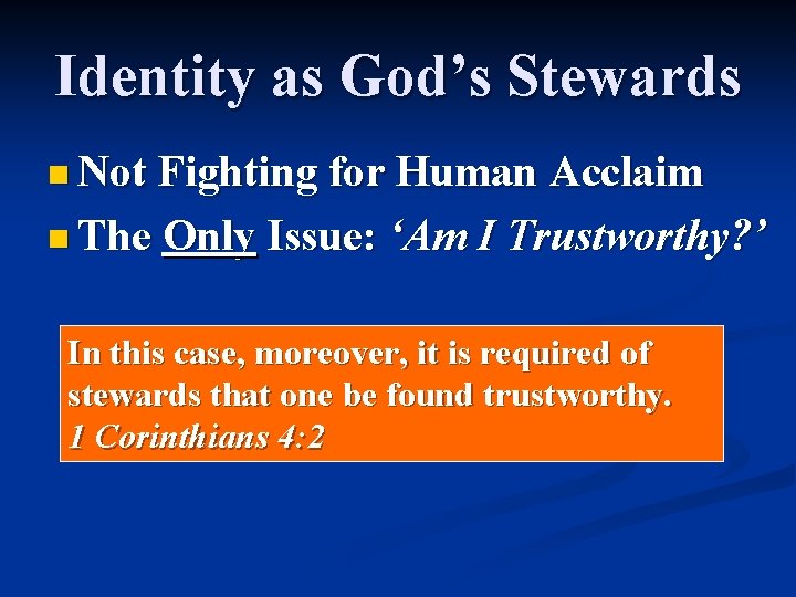 Identity as God’s Stewards n Not Fighting for Human Acclaim n The Only Issue: