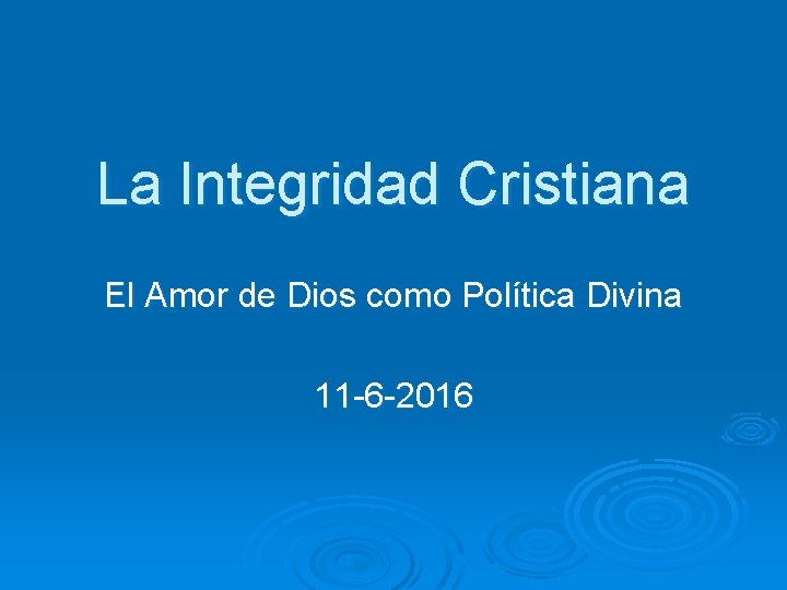 La Integridad Cristiana El Amor de Dios como Política Divina 11 -6 -2016 