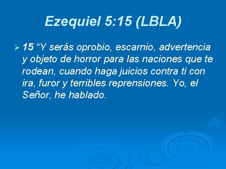 Ezequiel 5: 15 (LBLA) Ø 15 “Y serás oprobio, escarnio, advertencia y objeto de