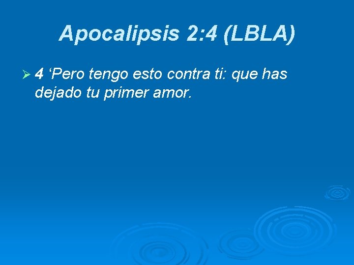 Apocalipsis 2: 4 (LBLA) Ø 4 ‘Pero tengo esto contra ti: que has dejado