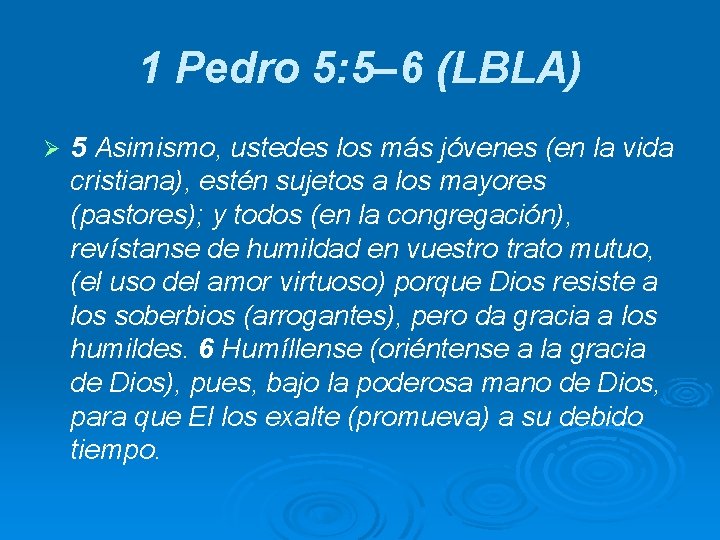 1 Pedro 5: 5– 6 (LBLA) Ø 5 Asimismo, ustedes los más jóvenes (en