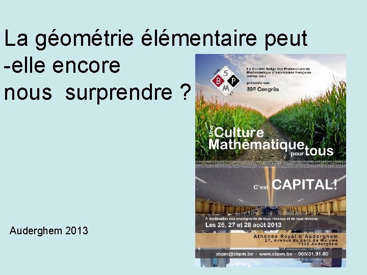 La géométrie élémentaire peut -elle encore nous surprendre ? Auderghem 2013 