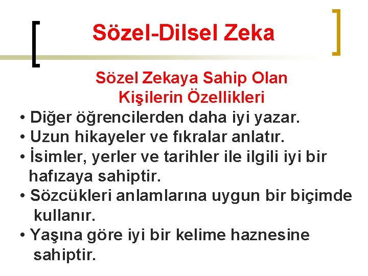 Sözel-Dilsel Zeka Sözel Zekaya Sahip Olan Kişilerin Özellikleri • Diğer öğrencilerden daha iyi yazar.