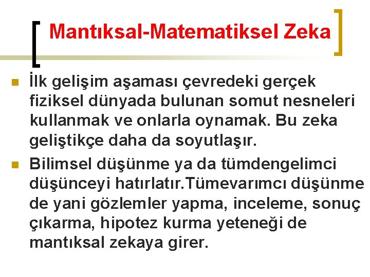 Mantıksal-Matematiksel Zeka n n İlk gelişim aşaması çevredeki gerçek fiziksel dünyada bulunan somut nesneleri