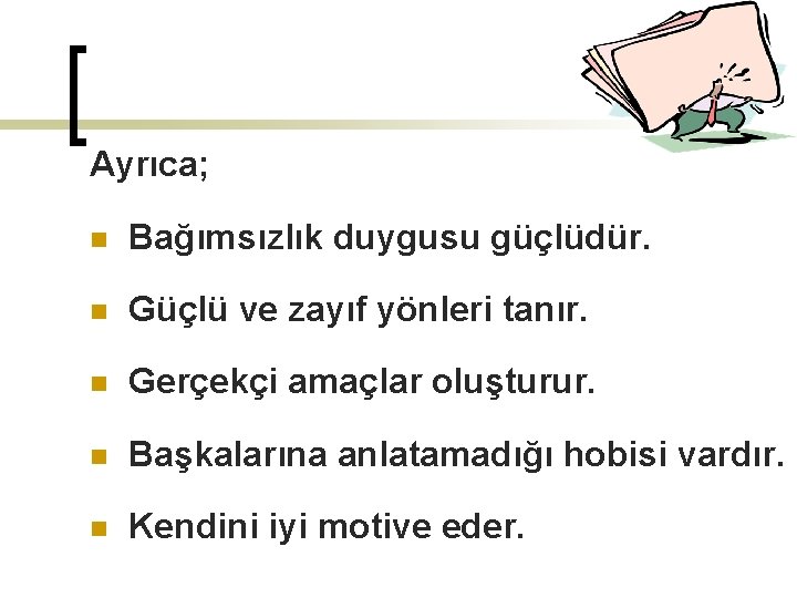 Ayrıca; n Bağımsızlık duygusu güçlüdür. n Güçlü ve zayıf yönleri tanır. n Gerçekçi amaçlar