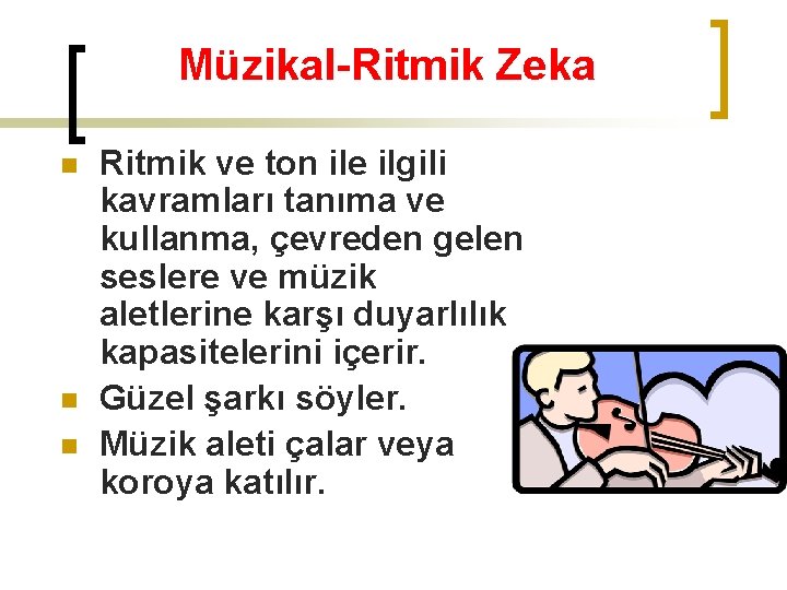 Müzikal-Ritmik Zeka n n n Ritmik ve ton ile ilgili kavramları tanıma ve kullanma,