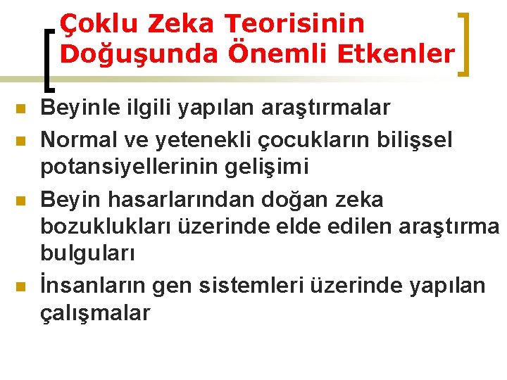Çoklu Zeka Teorisinin Doğuşunda Önemli Etkenler n n Beyinle ilgili yapılan araştırmalar Normal ve