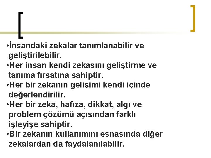  • İnsandaki zekalar tanımlanabilir ve geliştirilebilir. • Her insan kendi zekasını geliştirme ve