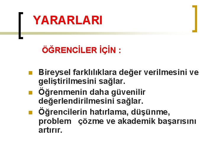 YARARLARI ÖĞRENCİLER İÇİN : n Bireysel farklılıklara değer verilmesini ve geliştirilmesini sağlar. n Öğrenmenin