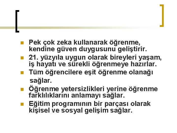 Pek çok zeka kullanarak öğrenme, kendine güven duygusunu geliştirir. n 21. yüzyıla uygun olarak