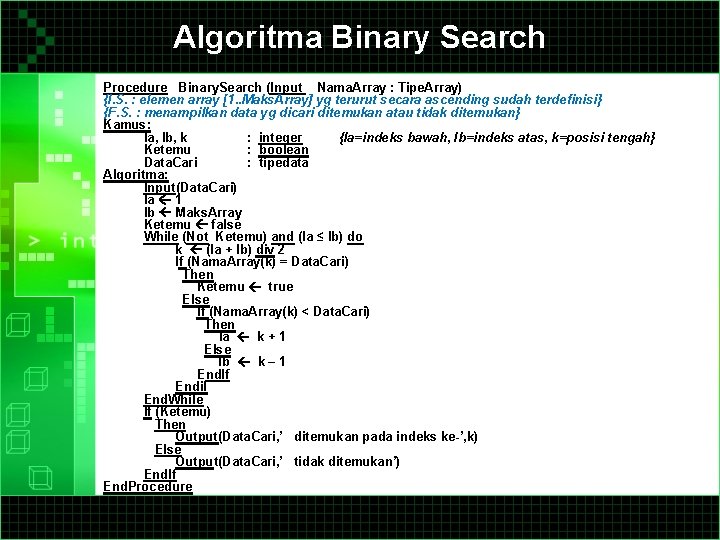 Algoritma Binary Search Procedure Binary. Search (Input Nama. Array : Tipe. Array) {I. S.