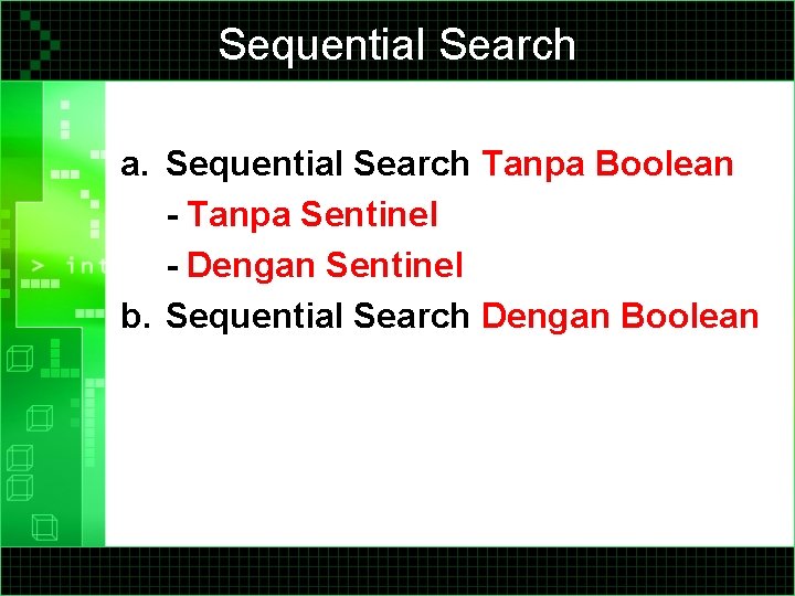 Sequential Search a. Sequential Search Tanpa Boolean - Tanpa Sentinel - Dengan Sentinel b.