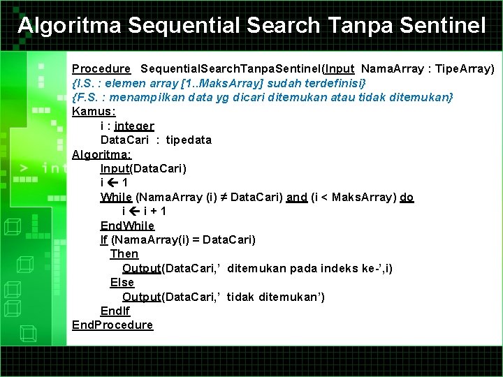 Algoritma Sequential Search Tanpa Sentinel Procedure Sequential. Search. Tanpa. Sentinel(Input Nama. Array : Tipe.