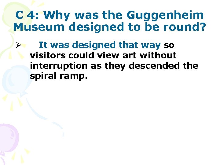 C 4: Why was the Guggenheim Museum designed to be round? Ø It was