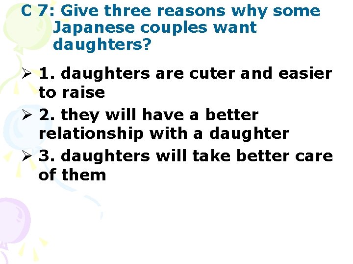 C 7: Give three reasons why some Japanese couples want daughters? Ø 1. daughters