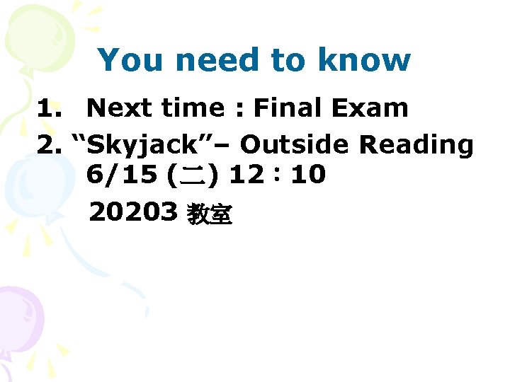 You need to know 1. Next time : Final Exam 2. “Skyjack”– Outside Reading