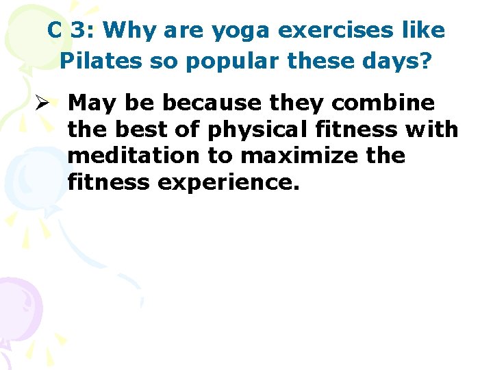 C 3: Why are yoga exercises like Pilates so popular these days? Ø May