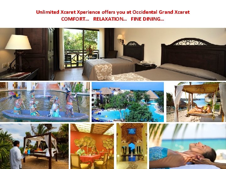 Unlimited Xcaret Xperience offers you at Occidental Grand Xcaret COMFORT… RELAXATION… FINE DINING… 