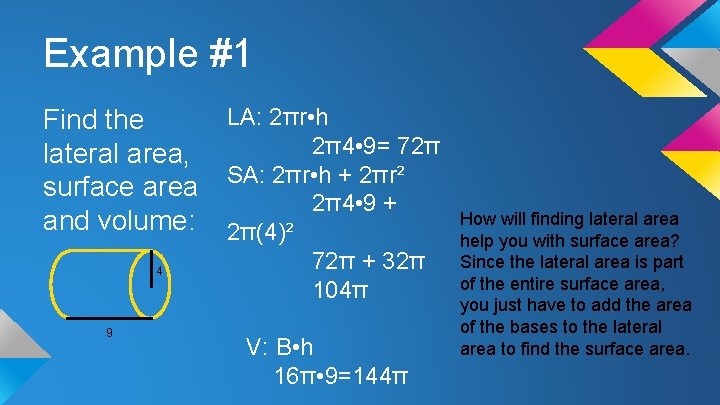 Example #1 LA: 2πr • h Find the 2π4 • 9= 72π lateral area,