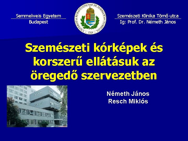Semmelweis Egyetem Budapest Szemészeti Klinika Tömő utca Ig: Prof. Dr. Németh János Szemészeti kórképek