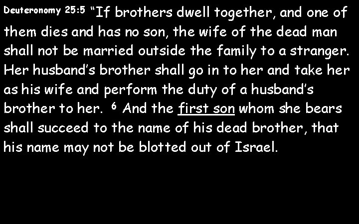 Deuteronomy 25: 5 “If brothers dwell together, and one of them dies and has