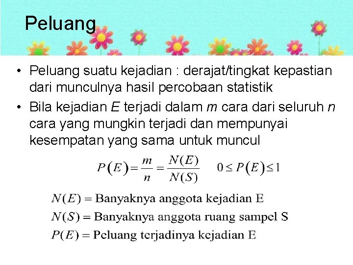 Peluang • Peluang suatu kejadian : derajat/tingkat kepastian dari munculnya hasil percobaan statistik •